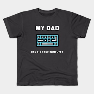 My Dad Can Fix Your Computer Computer Dad Kids T-Shirt